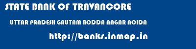 STATE BANK OF TRAVANCORE  UTTAR PRADESH GAUTAM BODDA NAGAR NOIDA   banks information 
